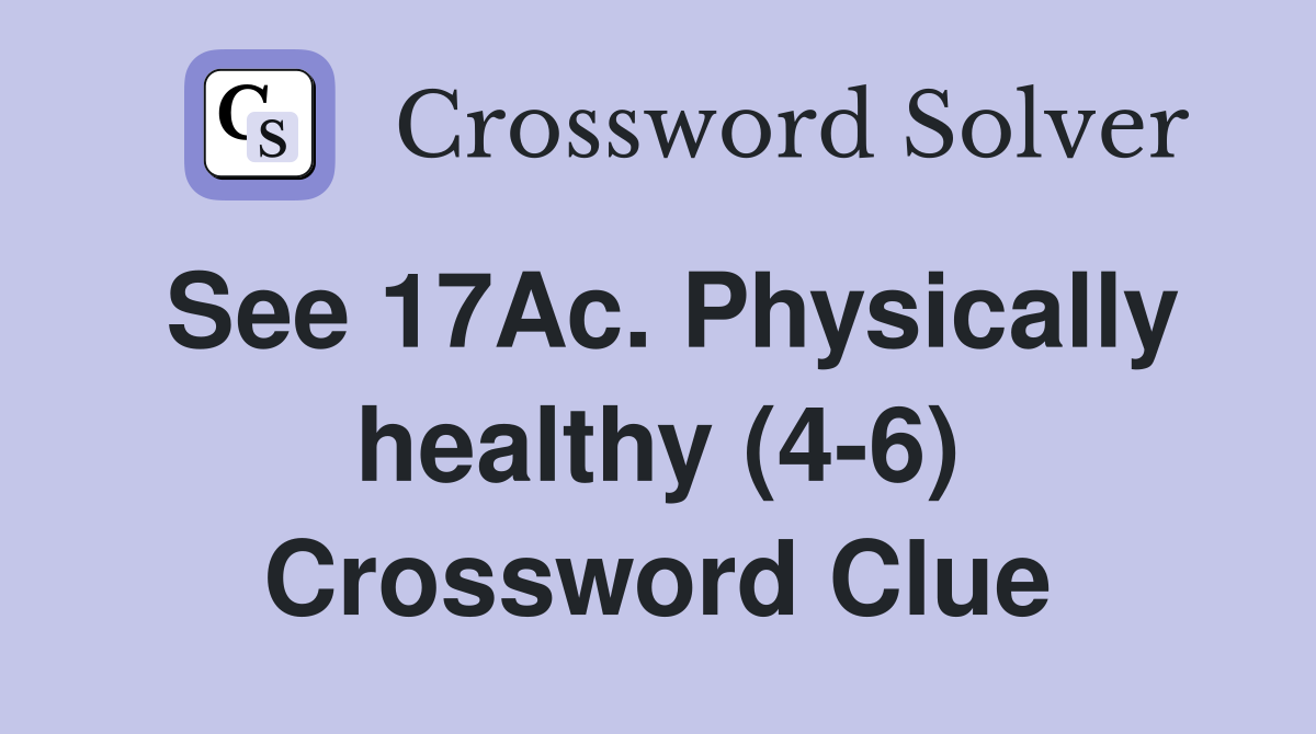 See 17Ac. Physically healthy (4-6) Crossword Clue