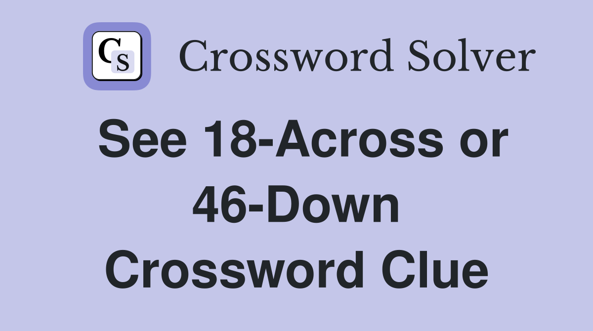 See 18-Across or 46-Down Crossword Clue