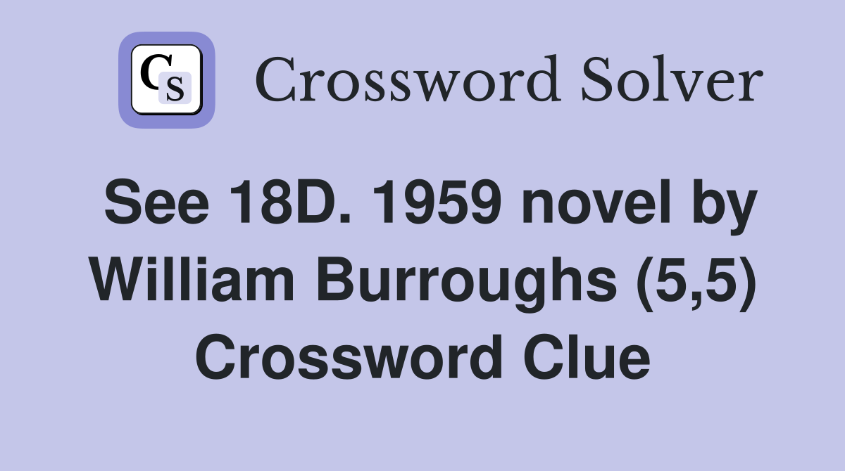 See 18D. 1959 novel by William Burroughs (5,5) Crossword Clue