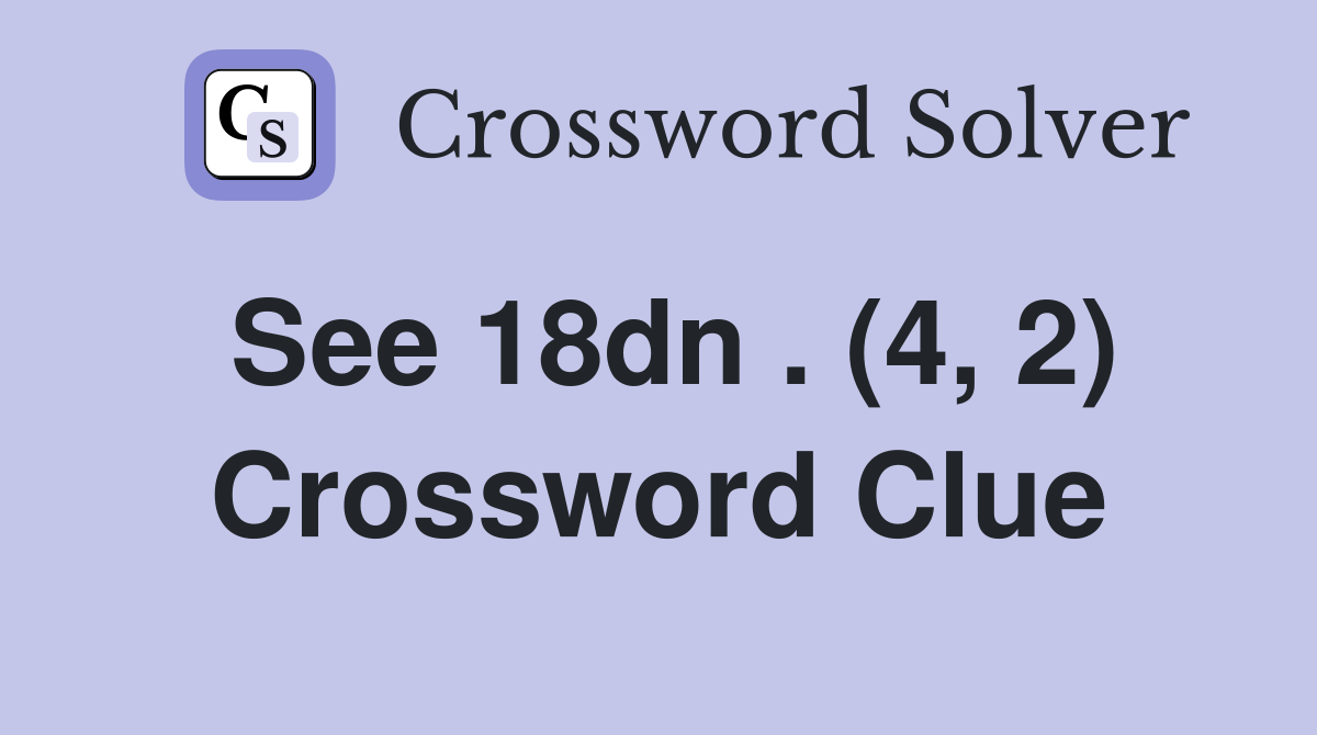See 18dn . (4, 2) Crossword Clue