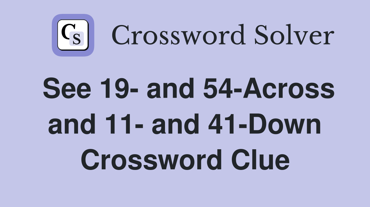 See 19- and 54-Across and 11- and 41-Down Crossword Clue