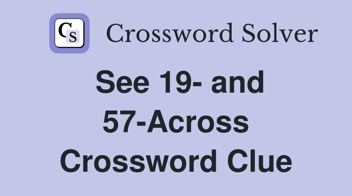 See 19- and 57-Across Crossword Clue
