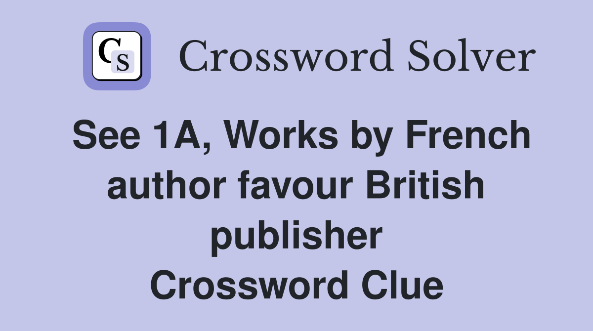 See 1A, Works by French author favour British publisher Crossword Clue