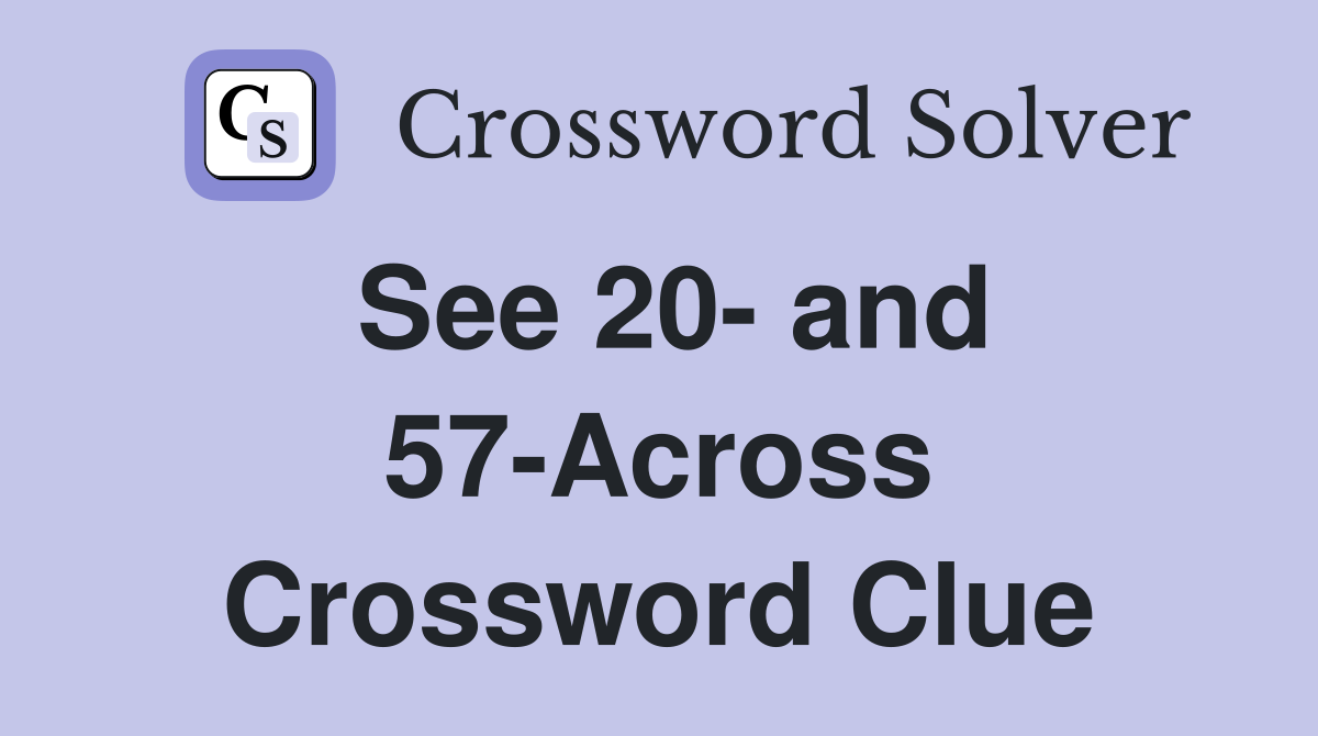 See 20- and 57-Across Crossword Clue