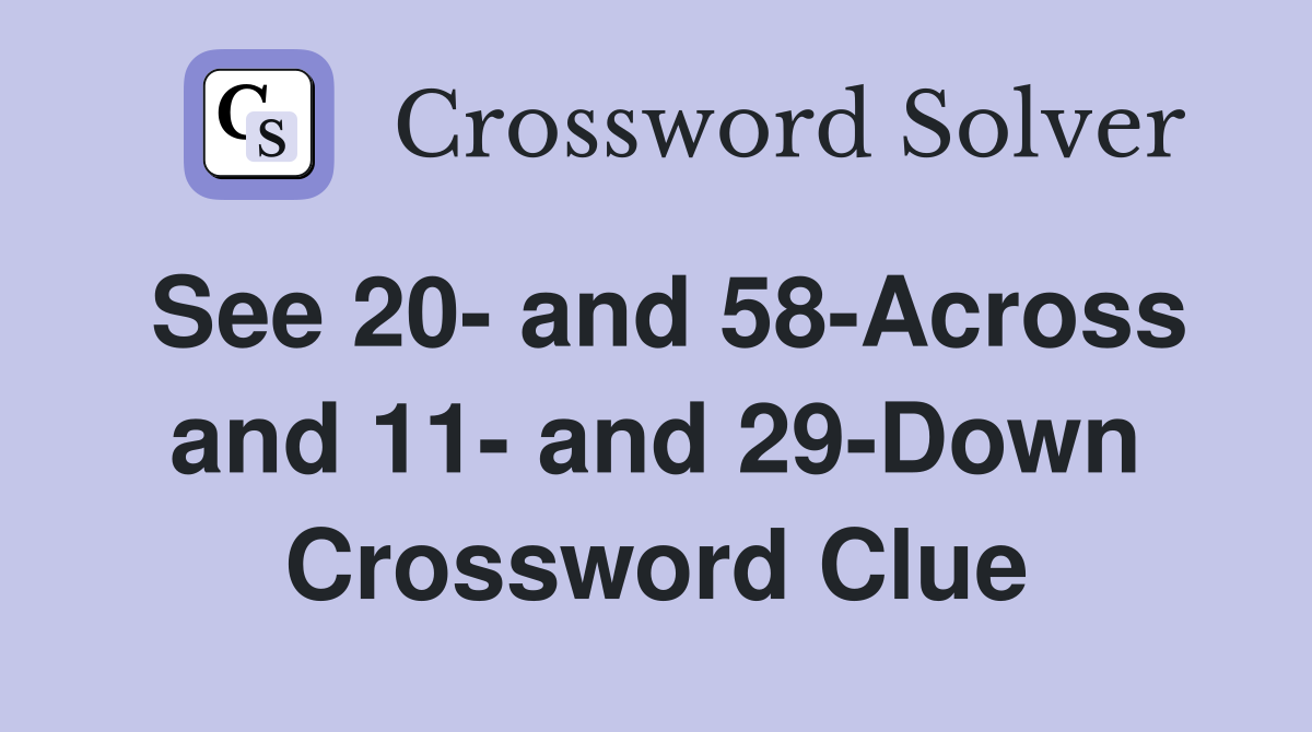 See 20- and 58-Across and 11- and 29-Down Crossword Clue