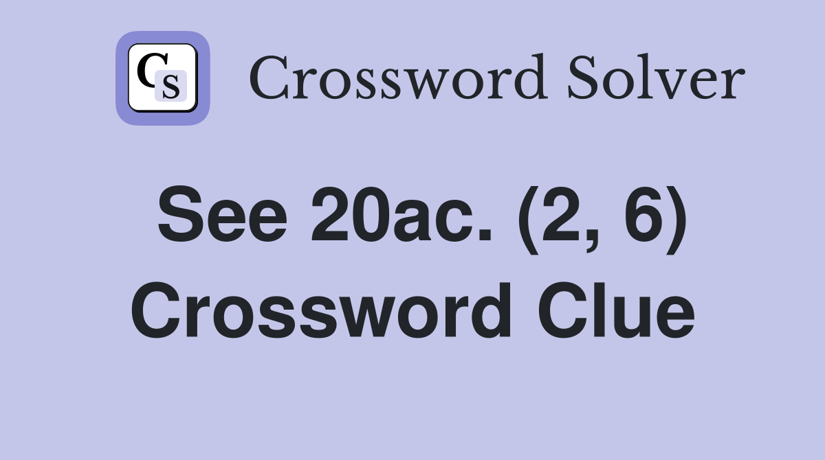 See 20ac. (2, 6) Crossword Clue