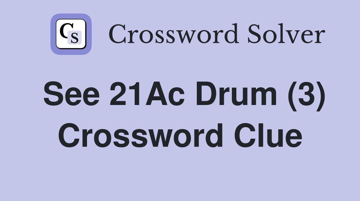 See 21Ac Drum (3) Crossword Clue