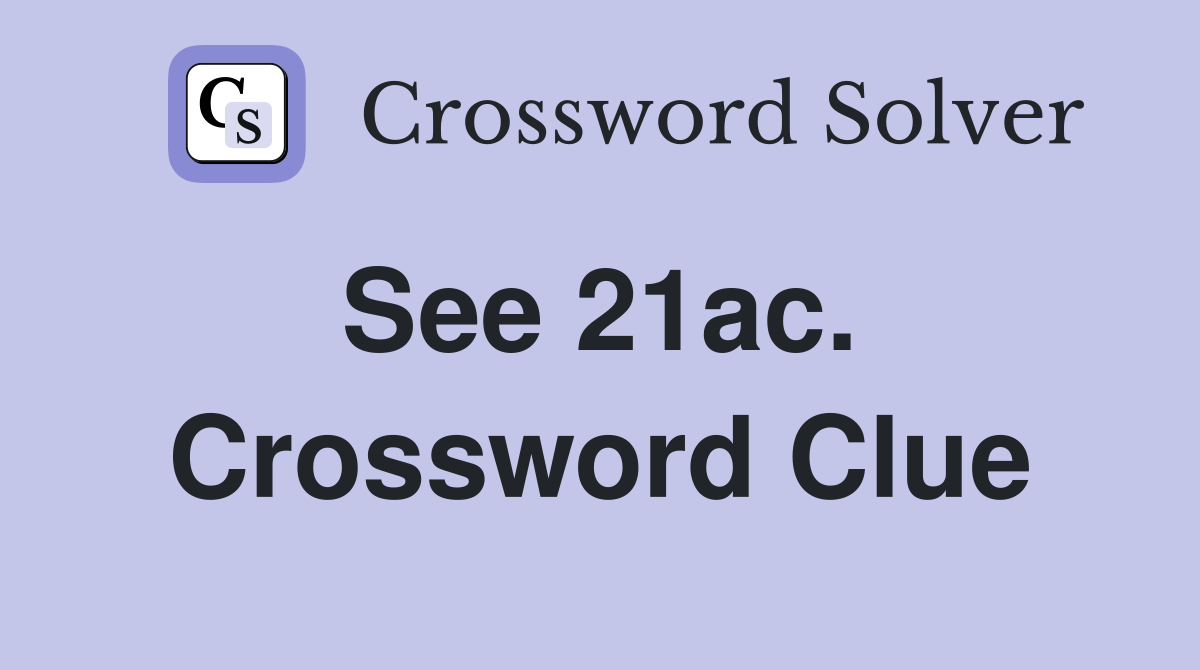 See 21ac.  Crossword Clue