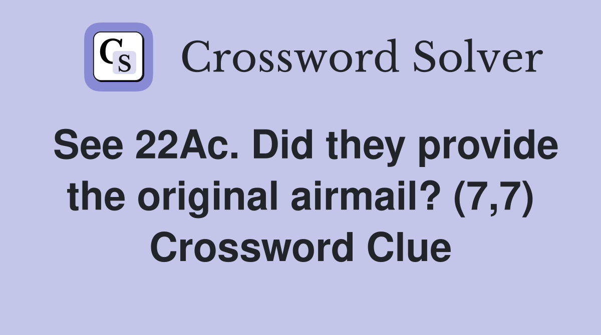 See 22Ac. Did they provide the original airmail? (7,7) Crossword Clue