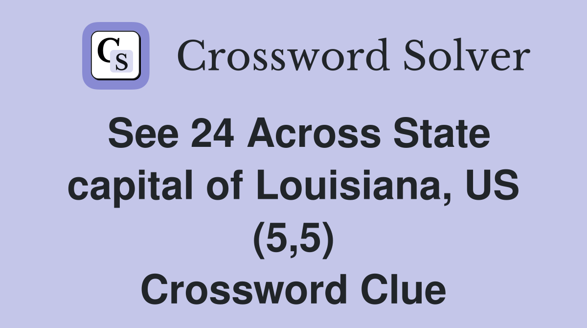 See 24 Across State capital of Louisiana, US (5,5) Crossword Clue
