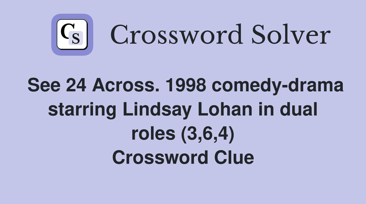 See 24 Across. 1998 comedy-drama starring Lindsay Lohan in dual roles (3,6,4) Crossword Clue