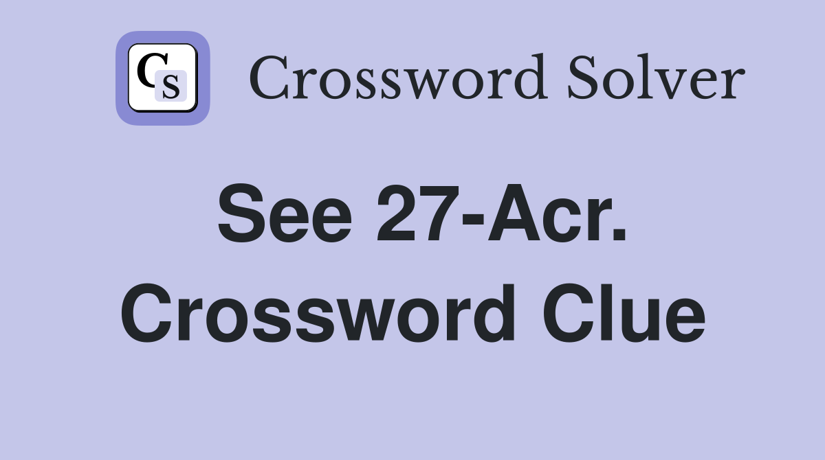 See 27-Acr. Crossword Clue