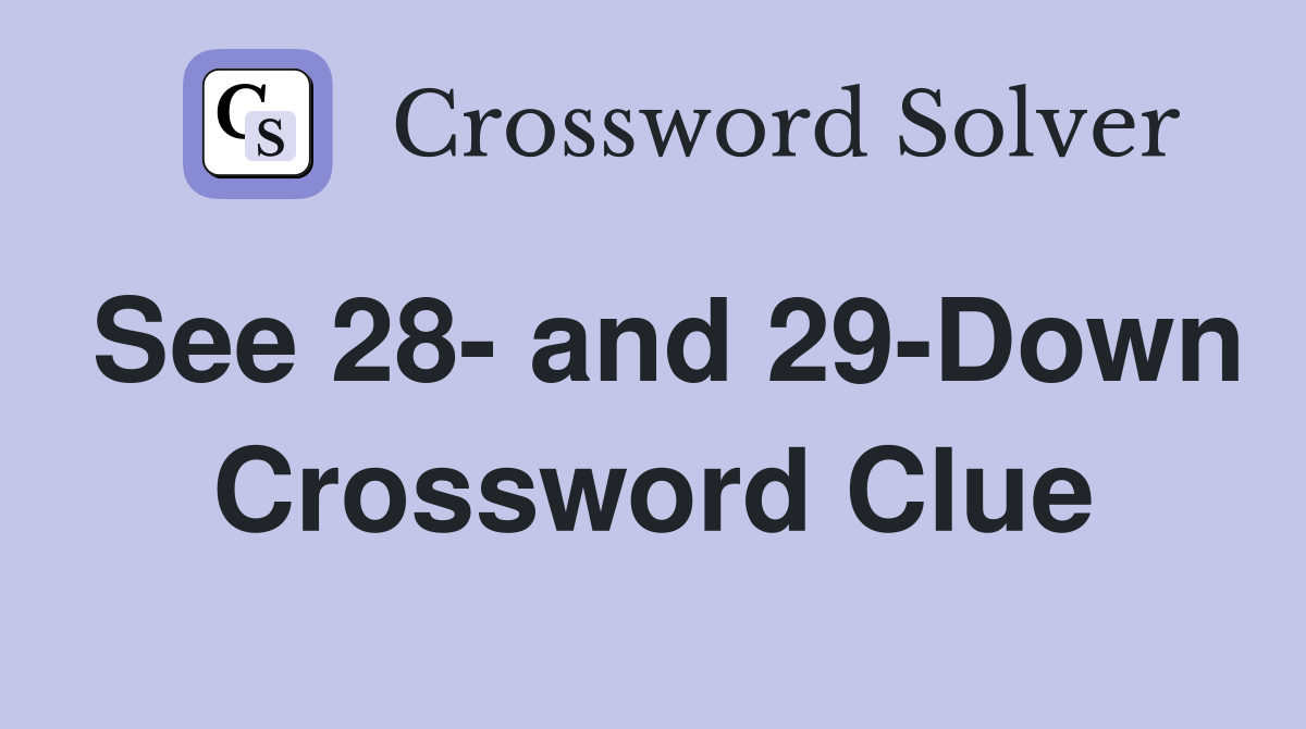 See 28- and 29-Down Crossword Clue