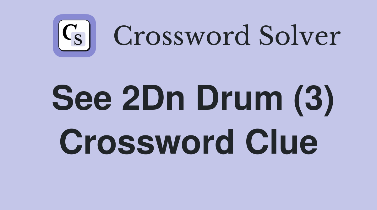 See 2Dn Drum (3) Crossword Clue