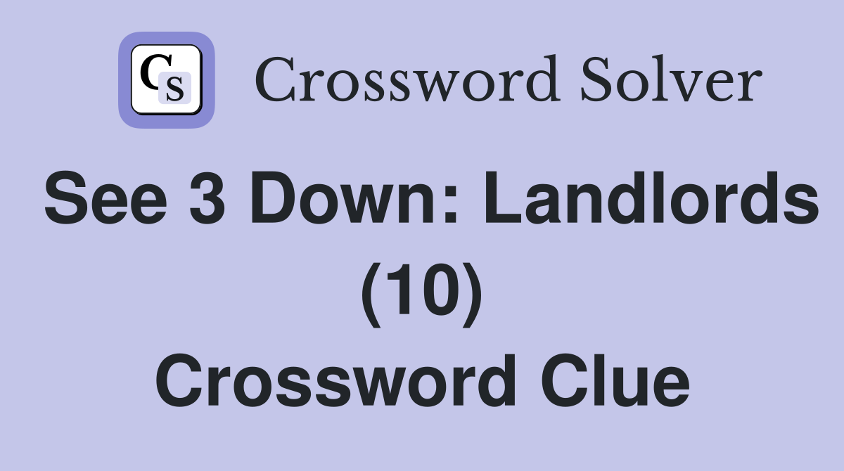 See 3 Down: Landlords (10) Crossword Clue