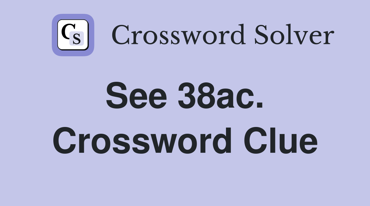 See 38ac.  Crossword Clue