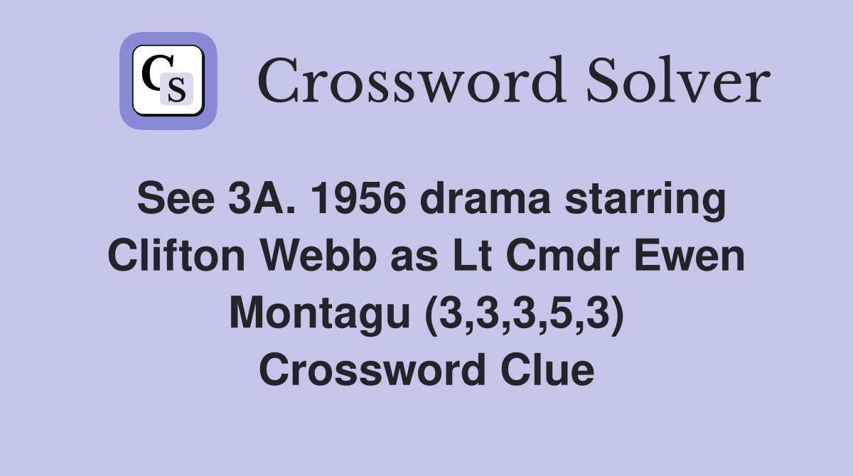 See 3A. 1956 drama starring Clifton Webb as Lt Cmdr Ewen Montagu (3,3,3,5,3) Crossword Clue