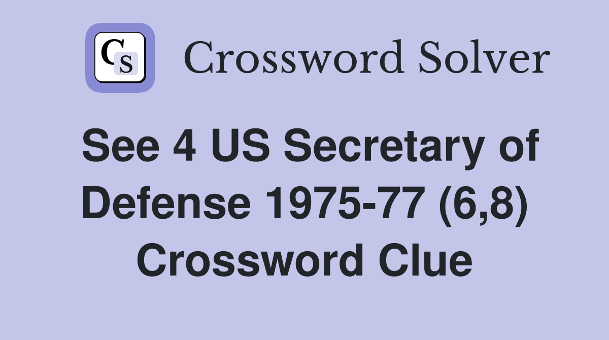 See 4 US Secretary of Defense 1975-77 (6,8) Crossword Clue