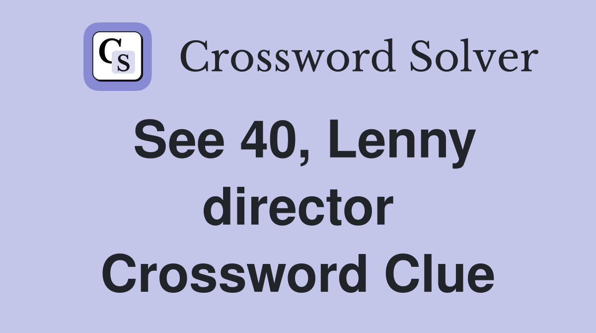See 40, Lenny director Crossword Clue