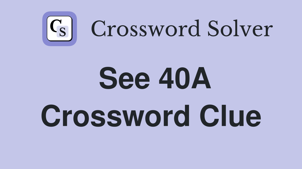 See 40A Crossword Clue