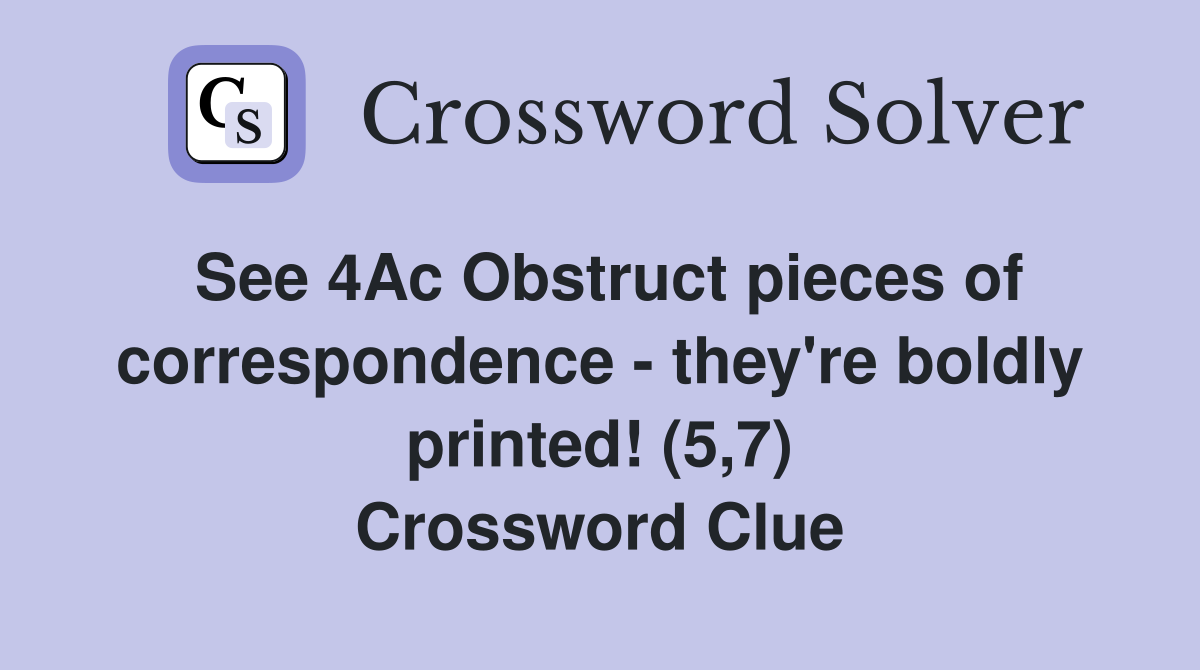 See 4Ac Obstruct pieces of correspondence - they're boldly printed! (5,7) Crossword Clue