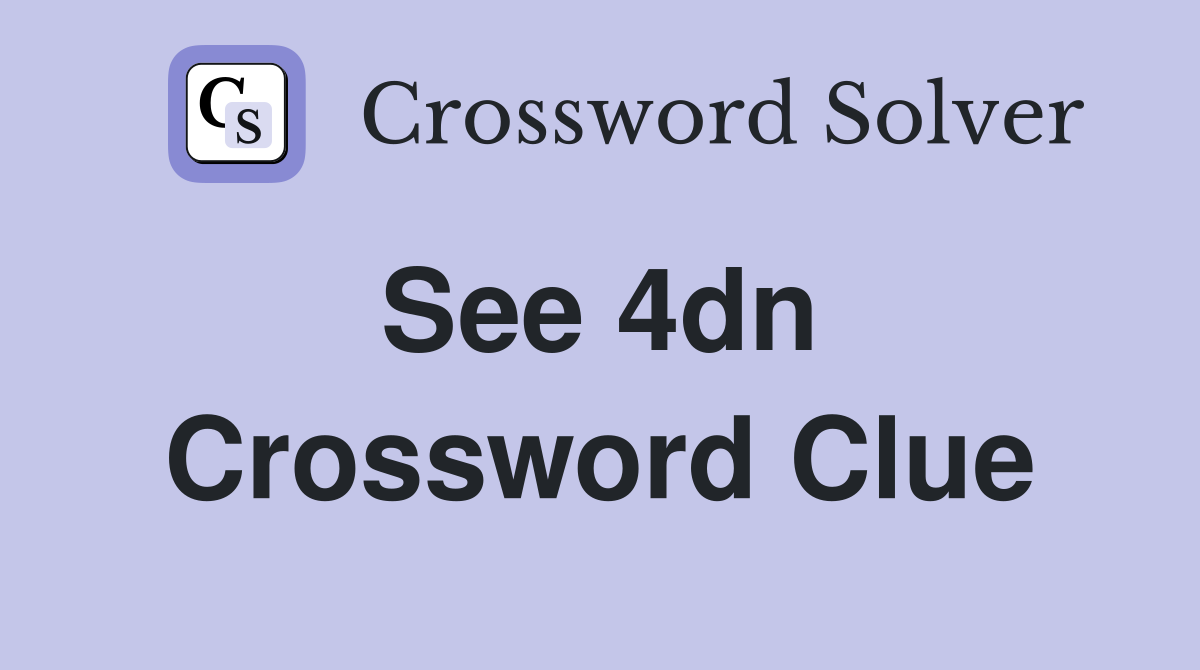 See 4dn  Crossword Clue