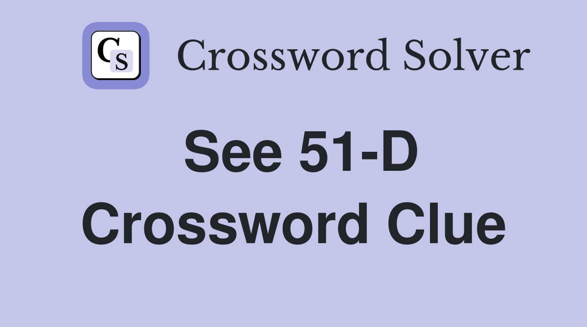 See 51-D Crossword Clue
