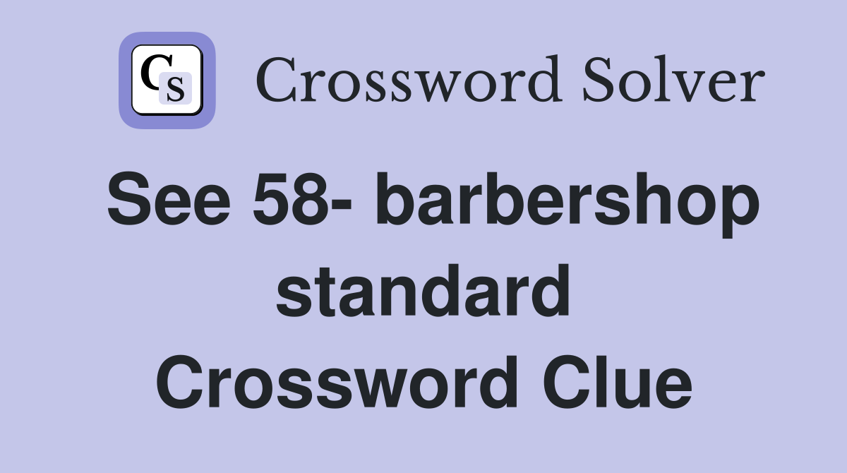See 58- barbershop standard Crossword Clue