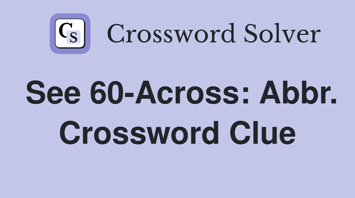 See 60-Across: Abbr. Crossword Clue