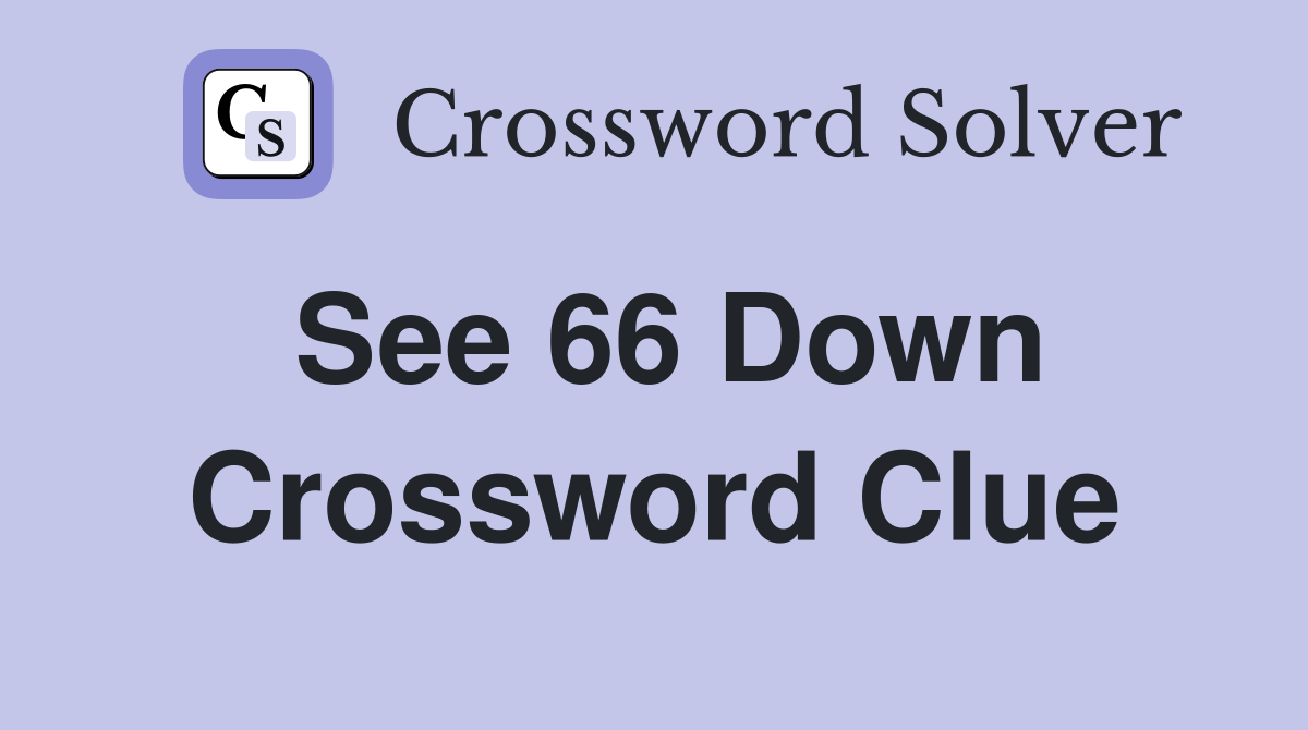 See 66 Down Crossword Clue