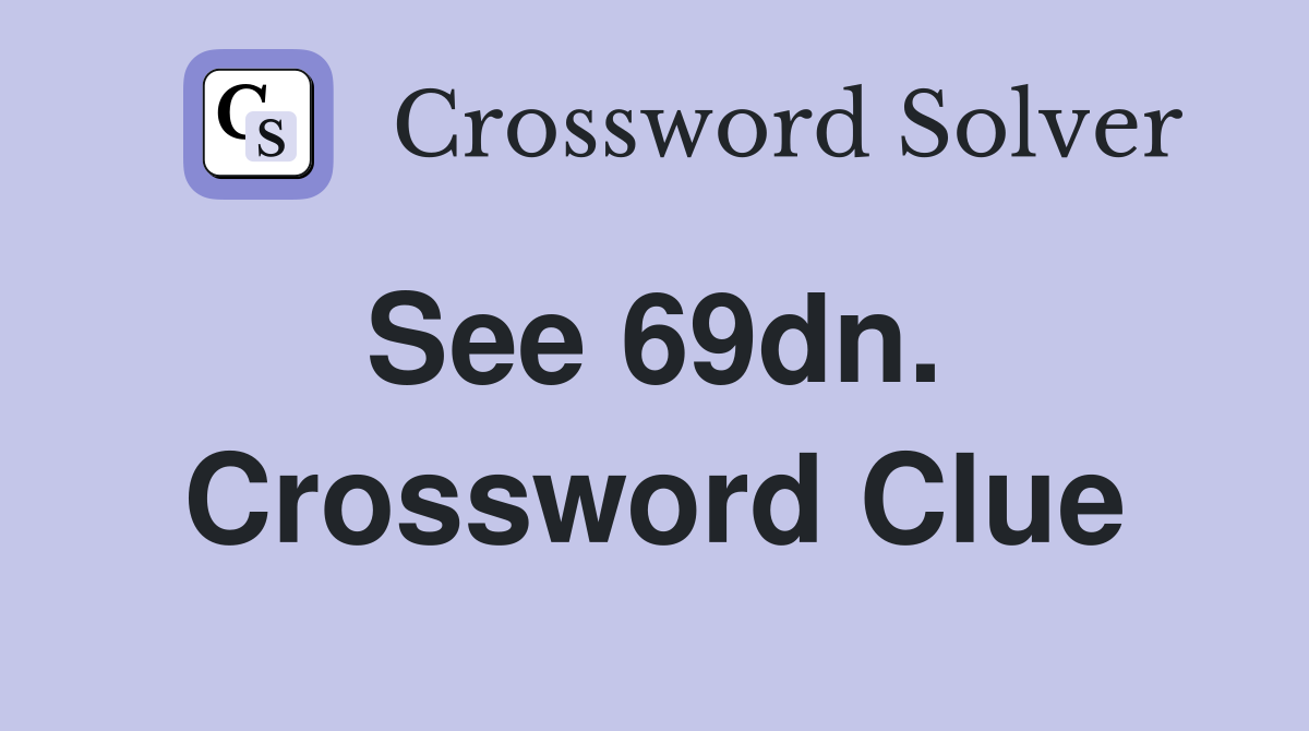 See 69dn.  Crossword Clue