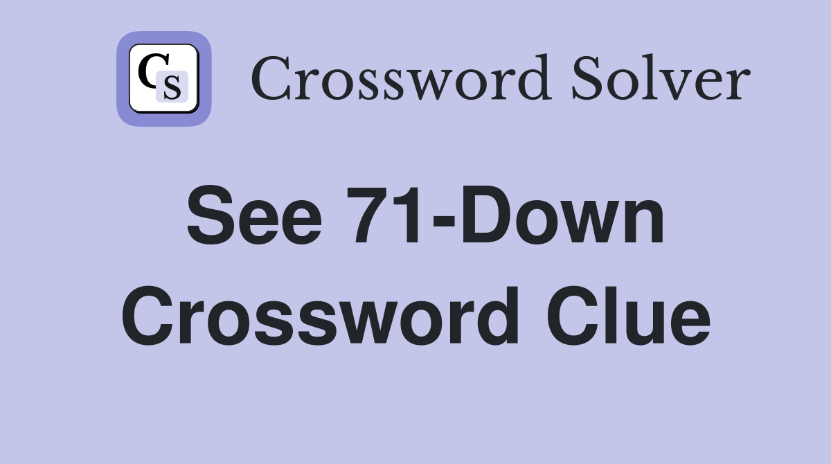See 71-Down Crossword Clue