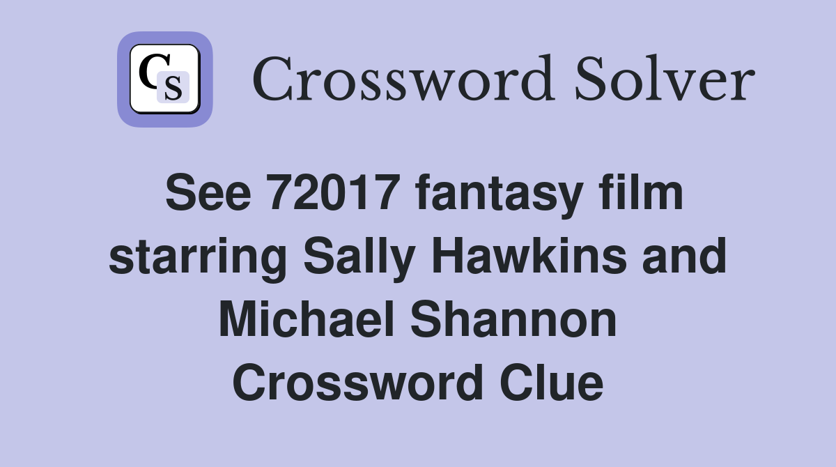 See 72017 fantasy film starring Sally Hawkins and Michael Shannon Crossword Clue