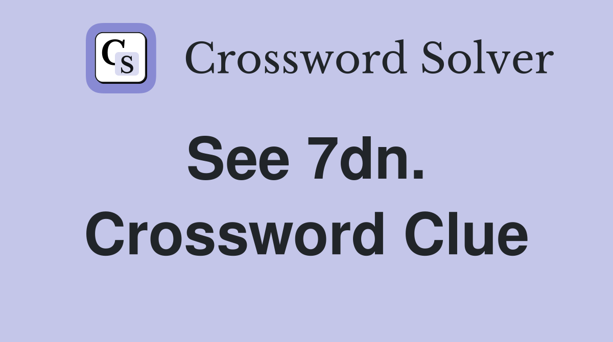 See 7dn.  Crossword Clue