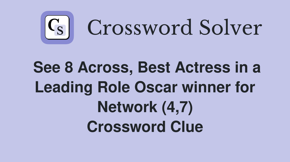 See 8 Across, Best Actress in a Leading Role Oscar winner for Network (4,7) Crossword Clue