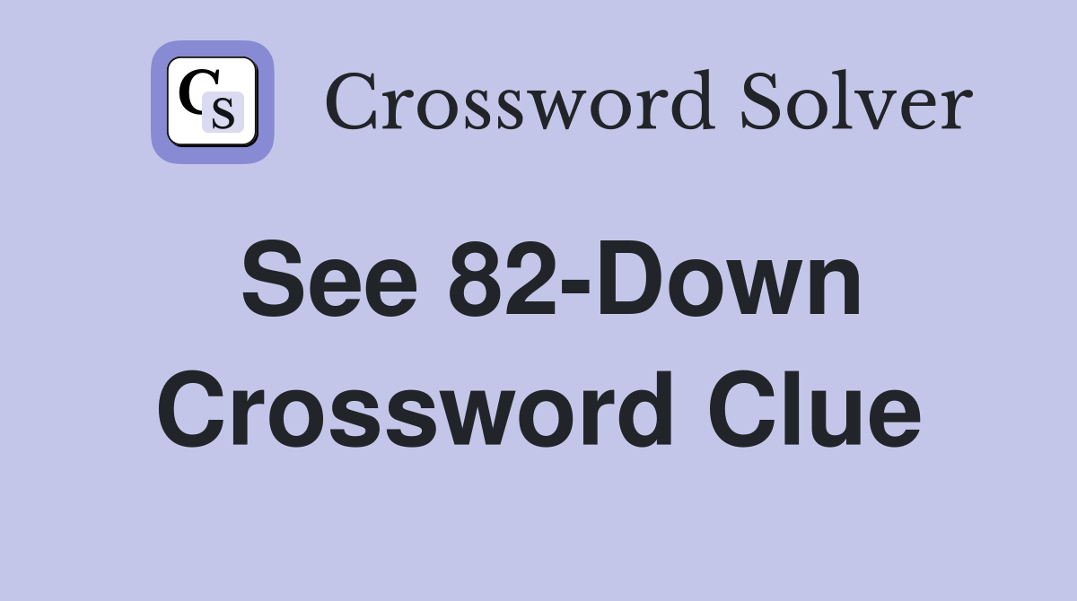 See 82-Down Crossword Clue