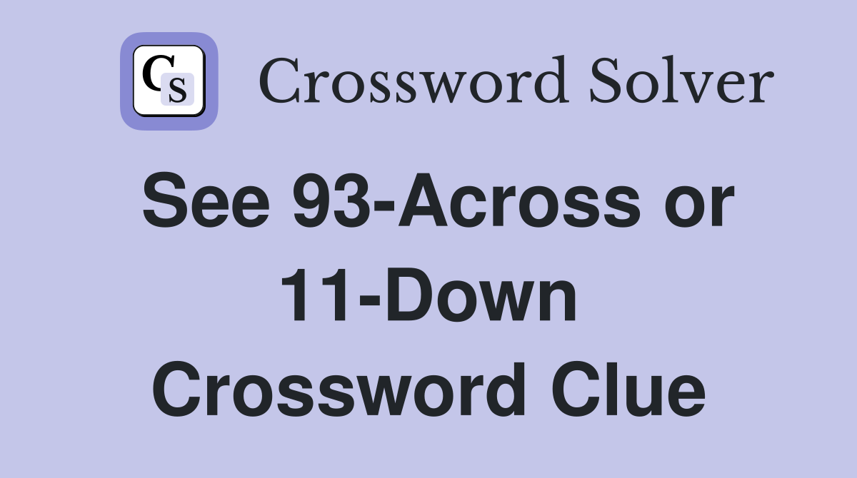 See 93-Across or 11-Down Crossword Clue