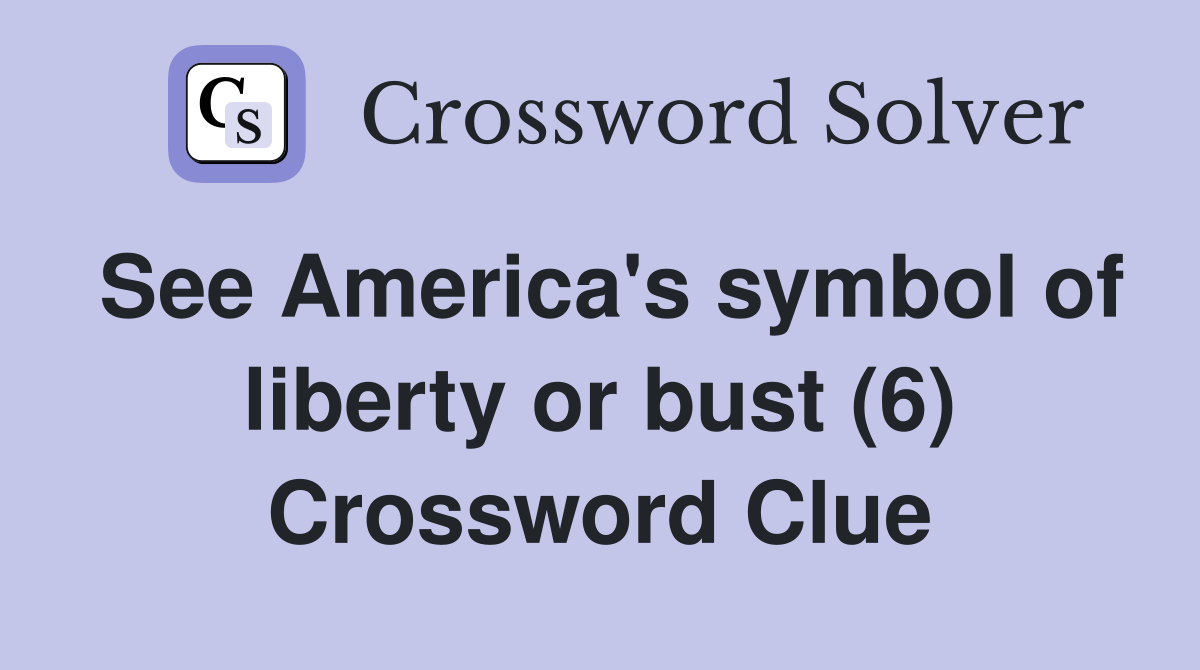 See America's symbol of liberty or bust (6) Crossword Clue