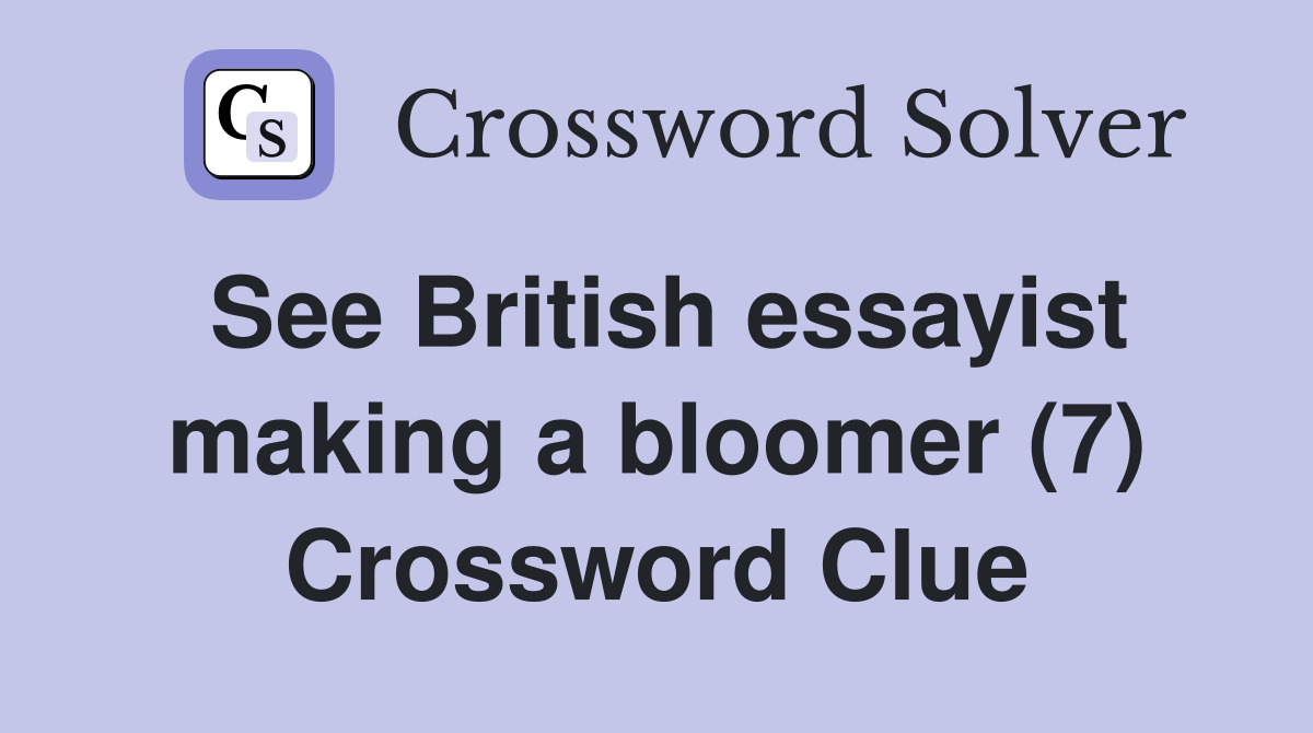 See British essayist making a bloomer (7) Crossword Clue
