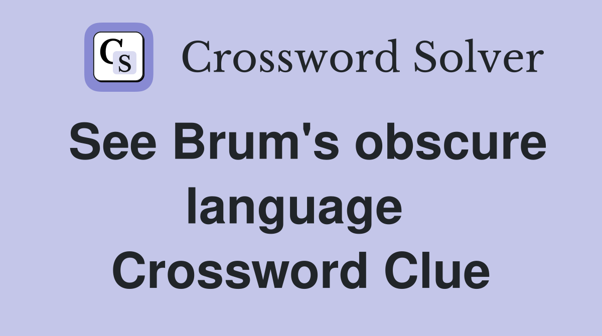 See Brum's obscure language  Crossword Clue