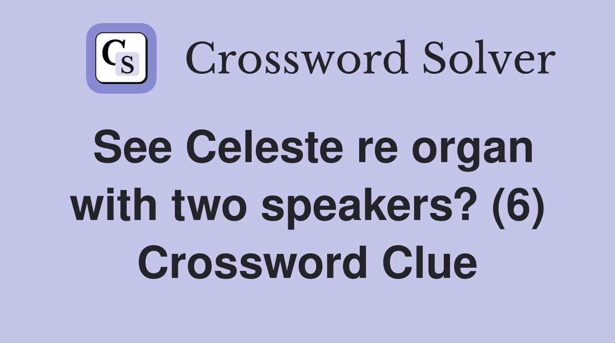 See Celeste re organ with two speakers? (6) Crossword Clue