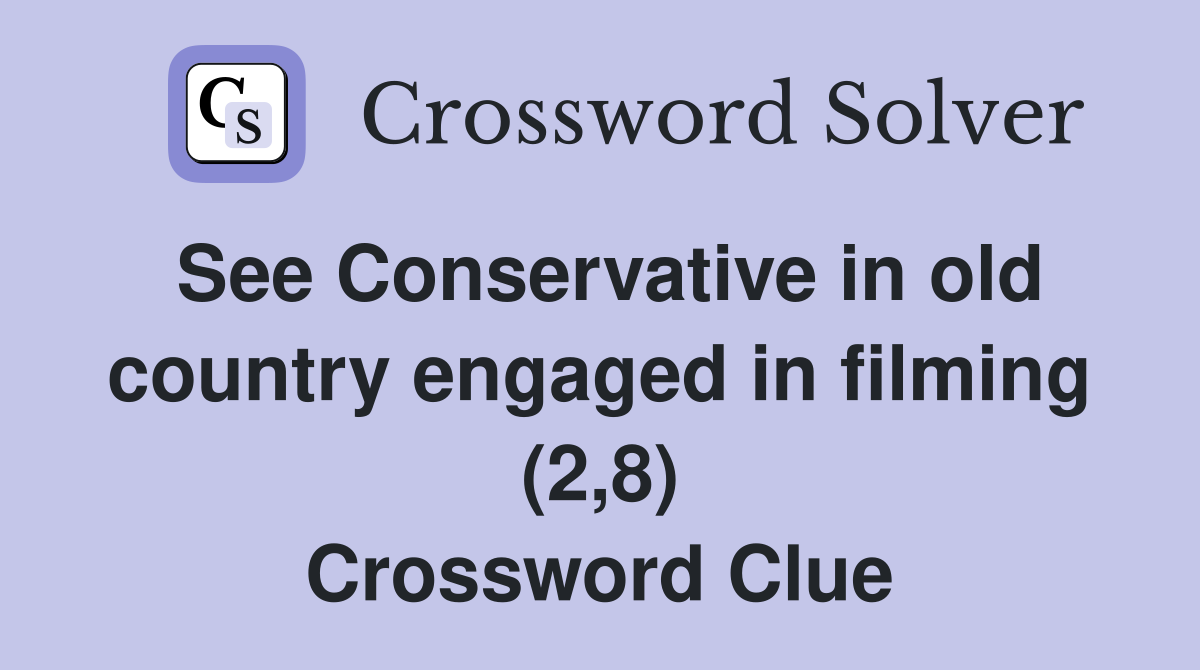 See Conservative in old country engaged in filming (2,8) Crossword Clue