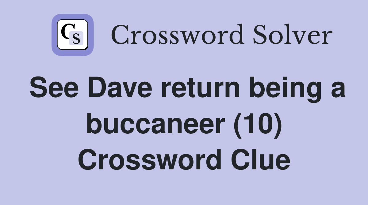 See Dave return being a buccaneer (10) Crossword Clue