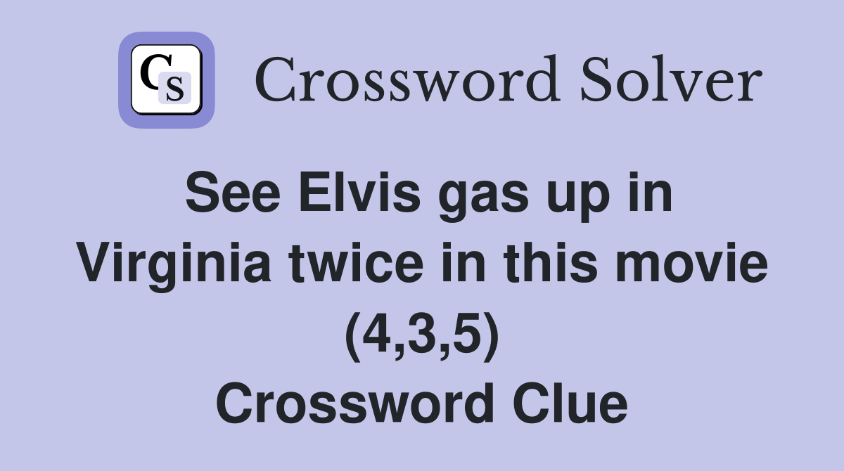 See Elvis gas up in Virginia twice in this movie (4,3,5) Crossword Clue