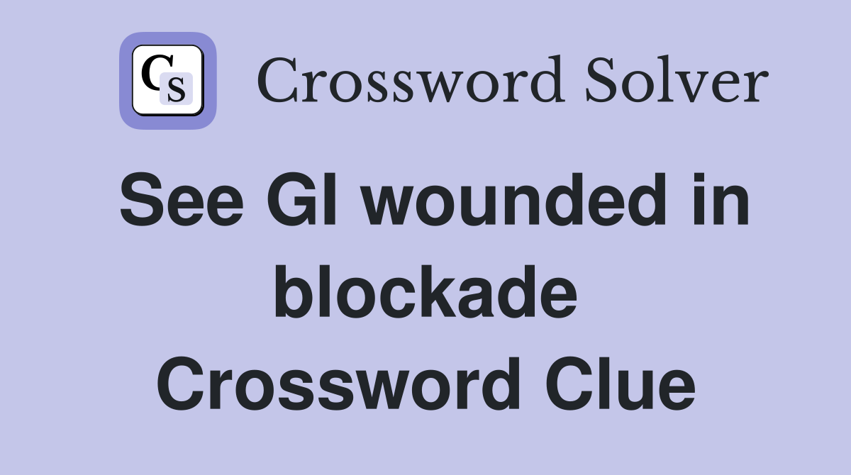 See GI wounded in blockade Crossword Clue