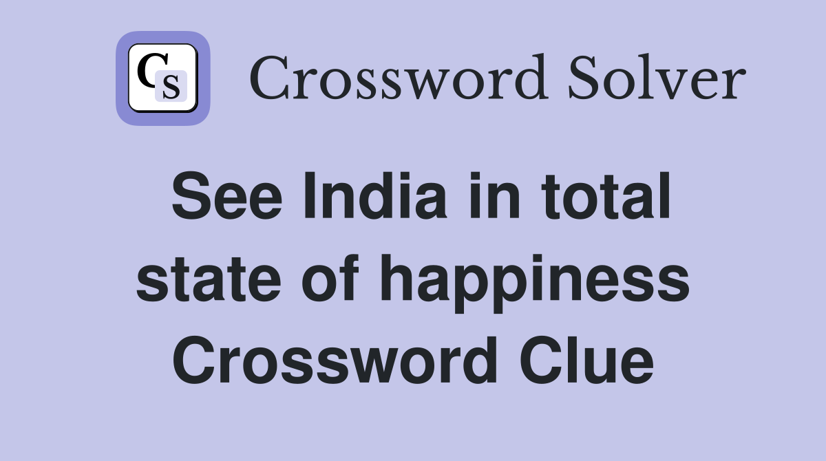 See India in total state of happiness Crossword Clue