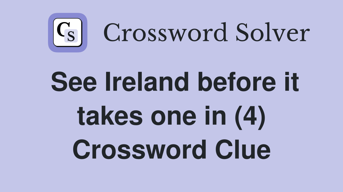 See Ireland before it takes one in (4) Crossword Clue