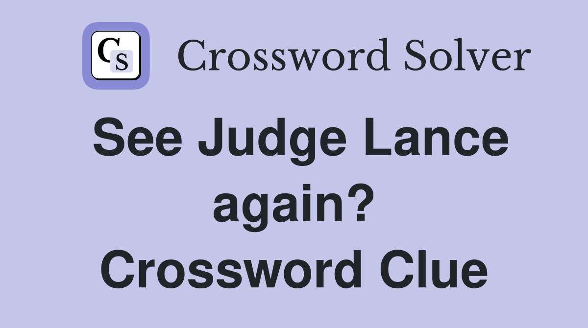 See Judge Lance again? Crossword Clue