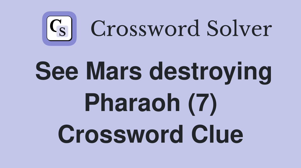 See Mars destroying Pharaoh (7) Crossword Clue