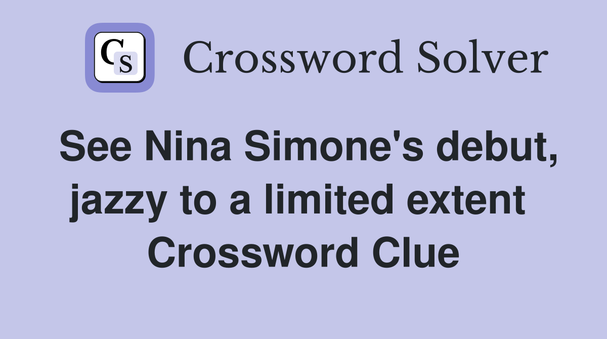 See Nina Simone's debut, jazzy to a limited extent  Crossword Clue